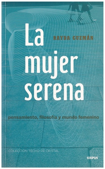 LA MUJER SERENA. Pensamiento, filosofía y mundo femenino - Rayda Guzmán