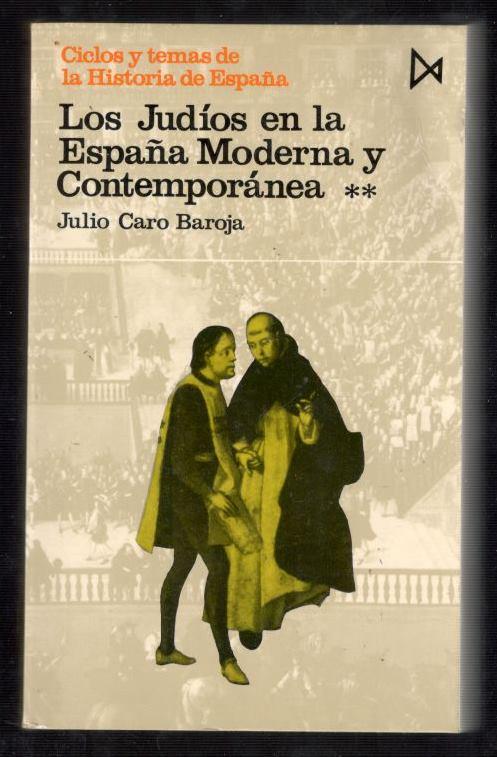 JUDÍOS EN LA ESPAÑA MODERNA Y CONTEMPORÁNEA, LOS TOMO II (CICLOS Y TEMAS DE LA HISTORIA DE ESPAÑA) - CARO BAROJA, JULIO