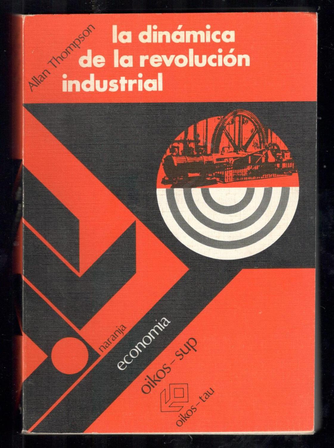 DINÁMICA DE LA REVOLUCIÓN INDUSTRIAL, LA - THOMPSON, ALLAN; MARIO GARCÍA BONAFÉ, (VERSIÓN CASTELLANA); JULI BLASCO, (CUBIERTA)