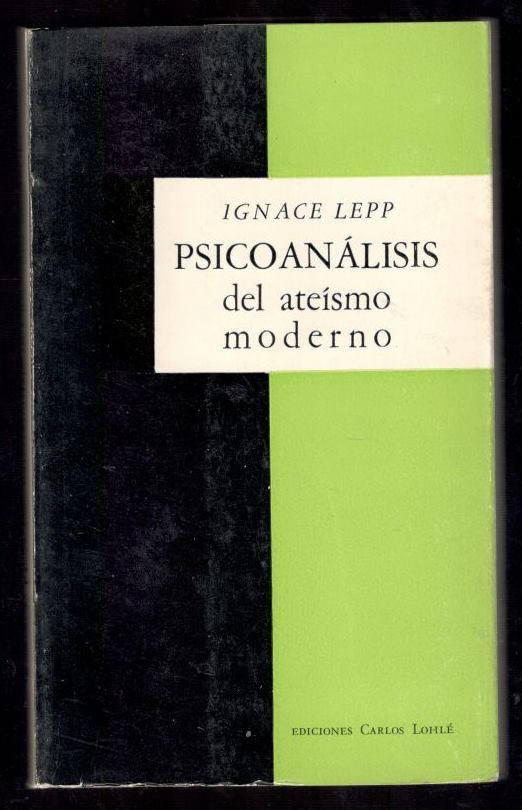 PSICOANÁLISIS DEL ATEISMO MODERNO - LEPP, IGNACE; DELFÍN LEOCADIO GARASA, (TRADUCCION)