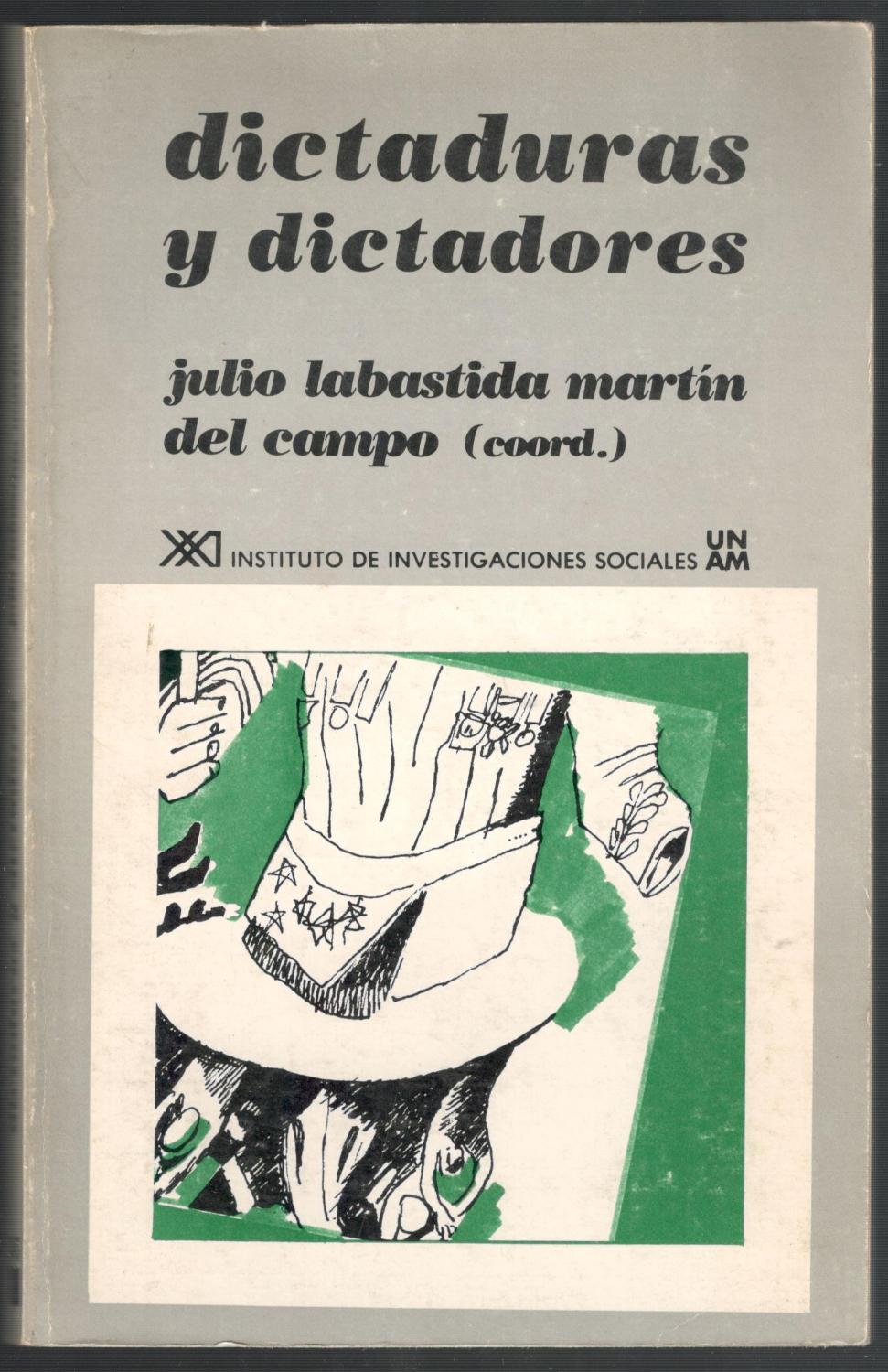 DICTADURAS Y DICTADORES - LABASTIDA MARTÍN DEL CAMPO, JULIO