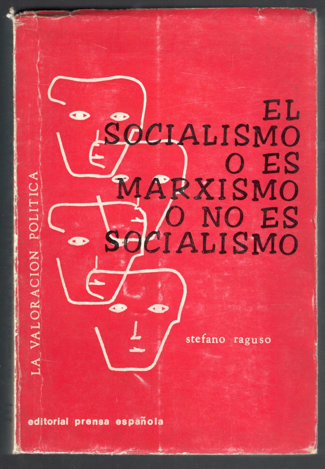 VALORACIÓN POLÍTICA, LA; EL SOCIALISMO O ES MARXISMO O NO ES SOCIALISMO - RAGUSO, STEFANO