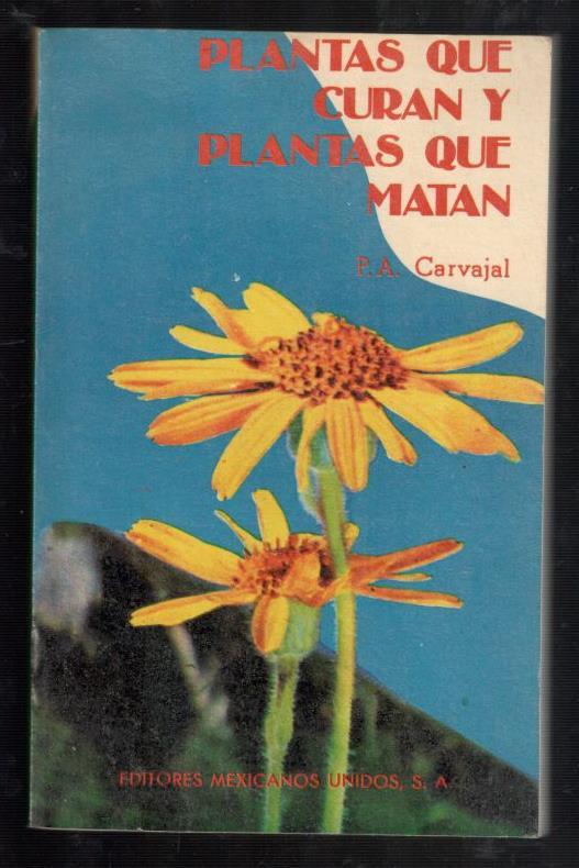 PLANTAS QUE CURAN Y PLANTAS QUE MATAN - CARVAJAL, P.A.