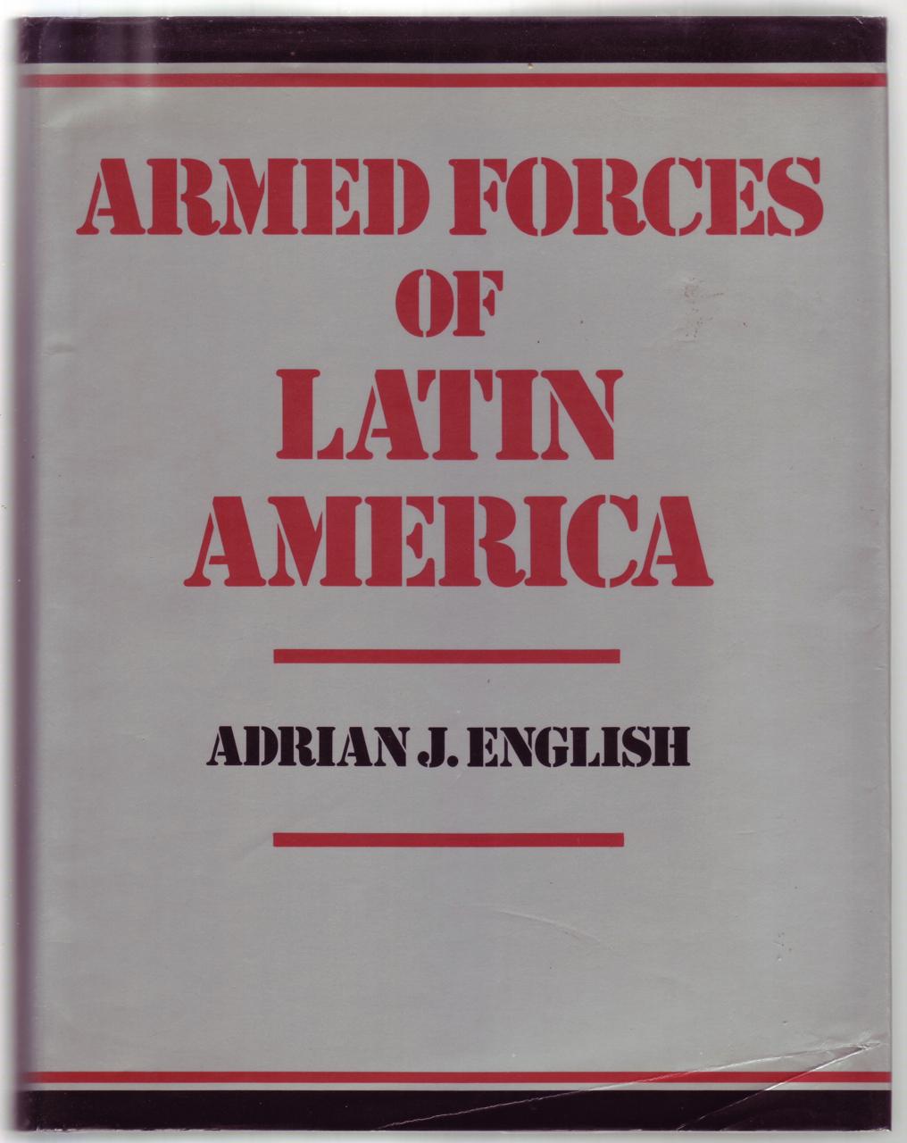 Armed Forces of Latin America: Their Histories, Development, Present Strength and Military Potential