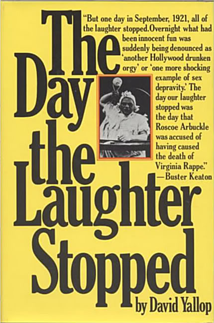 The Day the Laughter Stopped: The True Story of Fatty Arbuckle - David Yallop