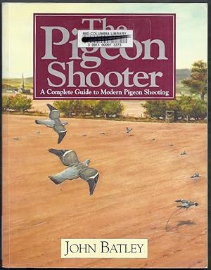 The Pigeon Shooter. A Complete Guide to Modern Pigeon Shooting