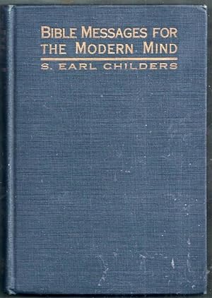 Bible Messages for the Modern Mind. A series of lectures and sermons upon some of the fundamental...