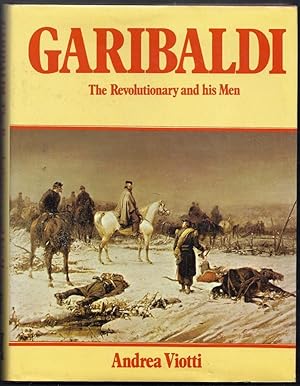Garibaldi. The Revolutionary and his Men