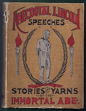 Anecdotal Lincoln. Speeches, Stories and Yarns of the "Immortal Abe"