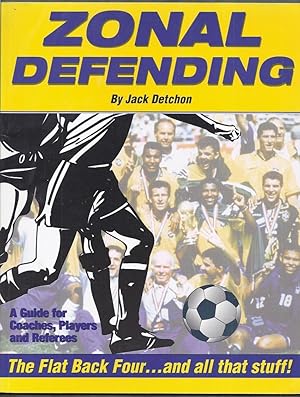 Zonal Defending. Flat Back Four and all that stuff! A Guide for Coaches, Players and Referees