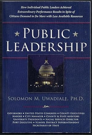 Public Leadership. How Individual Public Leaders Achieved Extraordinary Performance Results in Sp...