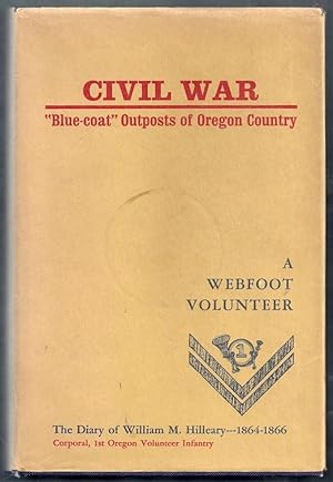 A Webfoot Volunteer. The Diary of William M. Hilleary 1864-1866