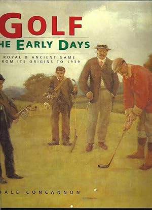 Golf the Early Days. Royal & Ancient Game From Its Origins to 1939
