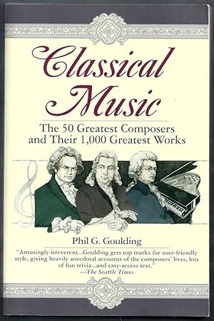 Classical Music. The 50 Greatest Composers and Their 1,000 Greatest Works