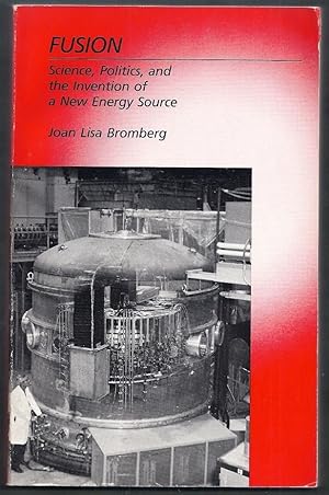 Fusion. Science, Politics, and the Invention of a New Energy Source