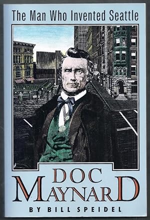 Doc Maynard. The Man Who Invented Seattle
