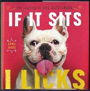 If it Sits, I Licks. The Ultimate Dog Quotebook