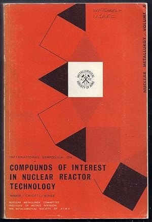 International Symposium on Compounds of Interest in Nuclear Reactor Technology. Nuclear Metallurg...