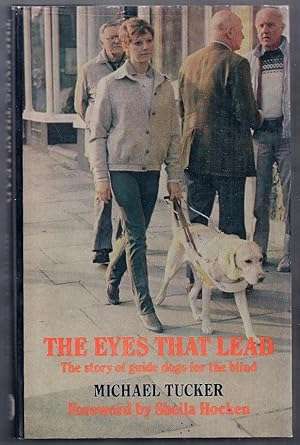 The Eyes That Lead. The Story of Guide Dogs for the Blind