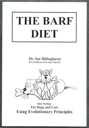 The Barf Diet. Raw Feeding for Dogs and Cats Using Evolutionary Principles