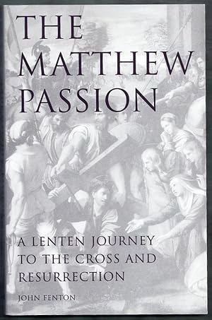 The Matthew Passion. A lenten Journey to the Cross and Resurrection