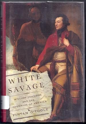 White Savage. William Johnson and the Invention of America