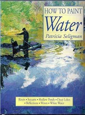 How to Paint Water. Rivers, Streams, Shallow Ponds, Deep Lakes, Reflections, Waves, White Water