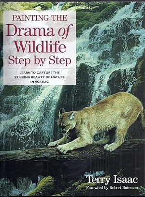 Painting the Drama of Wildlife Step by Step. Learn to Capture the Striking Beauty of Nature in Ac...