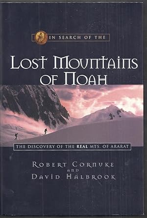 In Search of the Lost Mountains of Noah. The Discovery of the Real Mts. of Ararat