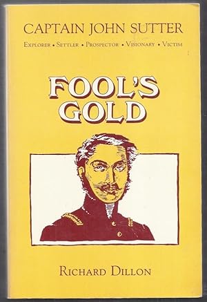 Fool's Gold. The Decline and Fall of Captain John Sutter of California