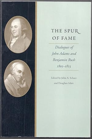 The Spur of Fame. Dialogues of John Adams and Benjamin Rush 1805-1813