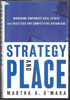 Strategy and Place. Managing Corporate real Estate and Facilities for Competitive Advantage