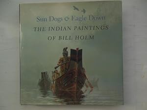 Sun Dogs and Eagle Down: The Indian Paintings of Bill Holm (Naomi B. Pascal Editor's Endowment)