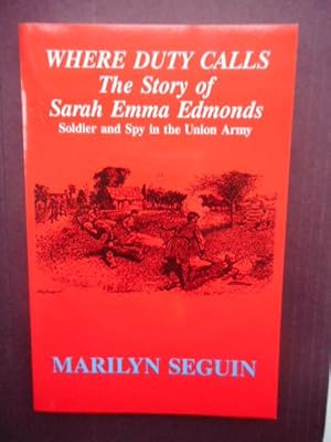 Where Duty Calls: The Story of Sarah Emma Edmonds, Soldier and Spy in the Union Army