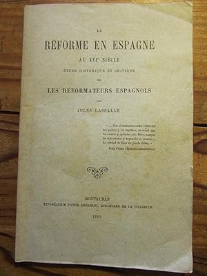 La Réforme en Espagne au XVIe siècle. Etude critique sur les Réformateurs espagnols.