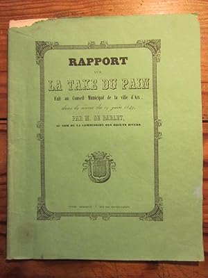 Rapport sur la Taxe du Pain. Fait au Conseil Municipal de la ville d' Aix, --- , 19 juin 1849.