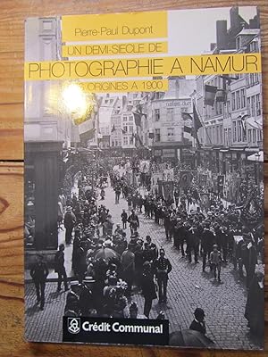 Un demi- siècle de photographie à Namur, des origines à 1900.