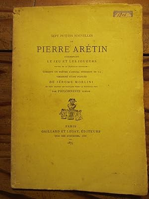 Sept petites Nouvelles de P. Arétin concernant le Jeu et les Joueurs, suivies de --- ; le tout tr...