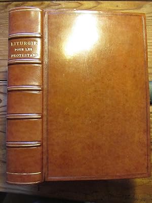 Liturgie pour les Protestans de France, ou Prières pour célébrer le Service Divin dans les Famill...
