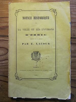 Notice historique sur la ville et les environs d' Orbec depuis le IXe siècle.