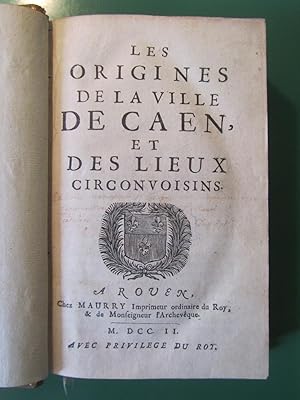 Les Origines de la Ville de Caen, et des Lieux circonvoisins.