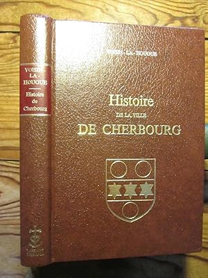 Histoire de la Ville de Cherbourg, de Voisin- la- Hougue, Continuée depuis 1728 jusqu' à 1835, pa...
