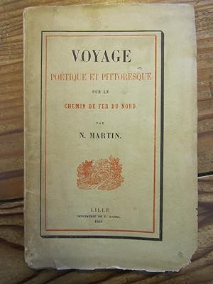 Voyage poétique et pittoresque sur le Chemin de Fer du Nord. Par N. Martin.