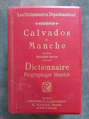 Les Dictionnaires départementaux. Calvados et Manche. Deuxième édition. Dictionnaire Biographique...