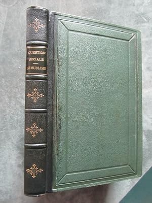 Question sociale. Le Sublime ou le Travailleur comme il est en 1870 et ce qu' il peut être. Par D...