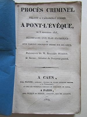 Procès criminel relatif à l' assassinat commis à Pont l' Evêque, le 8 septembre 1828, accompagné ...