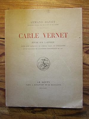 Carle Vernet. Etude sur l' artiste suivie d' un Catalogue de l' Oeuvre gravé et lithographié et -...