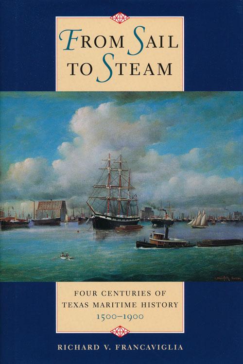 From Sail to Steam: Four Centuries of Texas Maritime History, 1500-1900