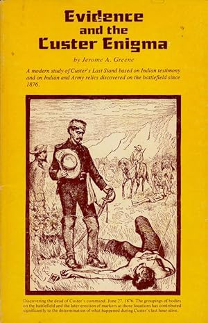 Evidence and the Custer Enigma: A Reconstruction of Indian-Military History, Greene, Jerome A. Evidence and the Custer Enigma: A Reconstruction of Indian-Military History, Greene, Jerome A.