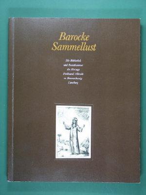 Barocke Sammellust: Die Bibliothek und Kunstkammer des Herzogs Ferdinand Albrecht zu Braunschweig...